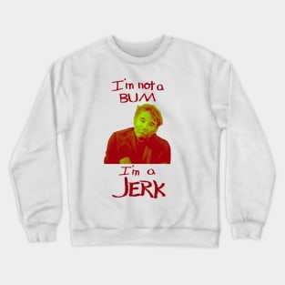 I'm Not a Bum I'm a Jerk Crewneck Sweatshirt